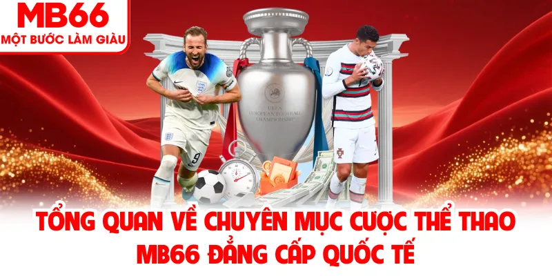 Tổng quan về chuyên mục cược thể thao MB66 đẳng cấp quốc tế